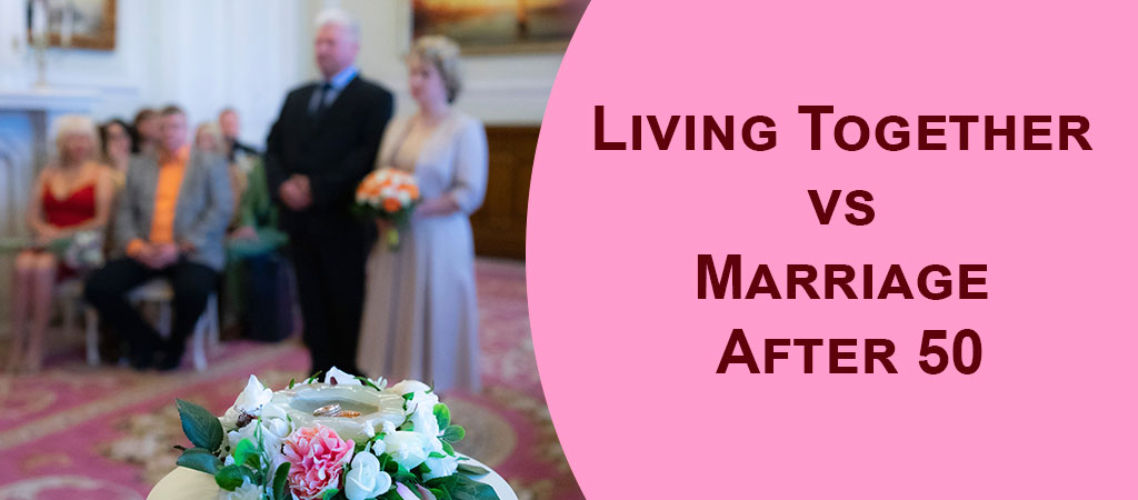 Living-Together-vs-Marriage-After-50